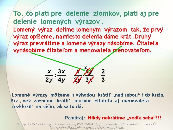 To, čo platí pre delenie zlomkov, platí aj pre delenie lomených výrazov. Lomený výraz