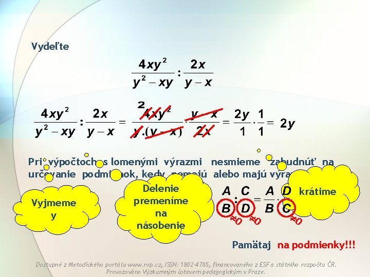 Vydeľte Pri výpočtoch s lomenými výrazmi nesmieme zabudnúť na určovanie podmienok, kedy nemajú alebo