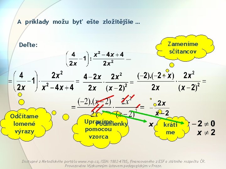 A príklady možu byť ešte zložitějšie … Zameníme sčítancov Deľte: Odčítame lomené výrazy Upravíme