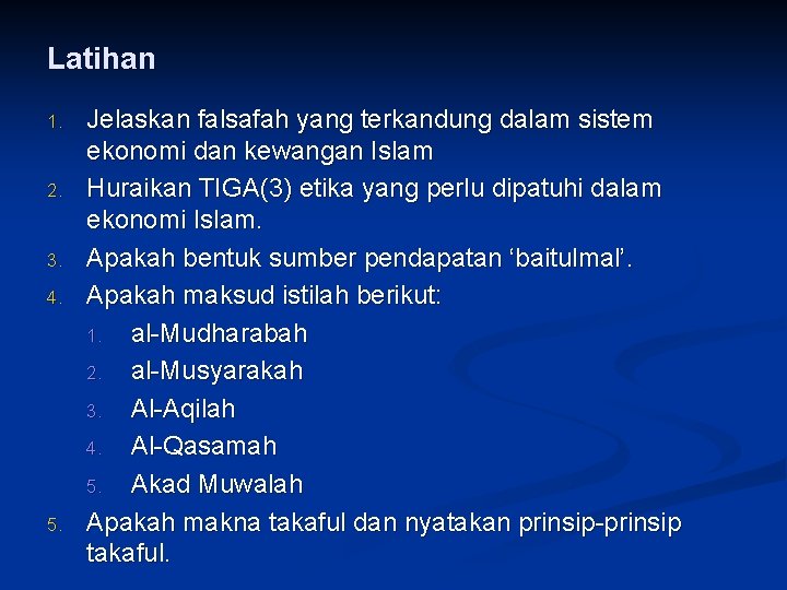 Latihan 1. 2. 3. 4. 5. Jelaskan falsafah yang terkandung dalam sistem ekonomi dan