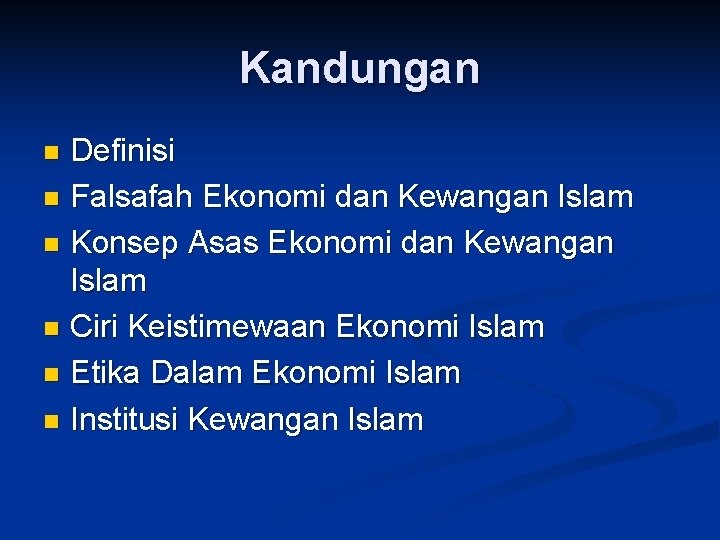 Kandungan Definisi n Falsafah Ekonomi dan Kewangan Islam n Konsep Asas Ekonomi dan Kewangan