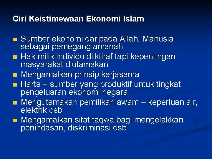 Ciri Keistimewaan Ekonomi Islam n n n Sumber ekonomi daripada Allah. Manusia sebagai pemegang