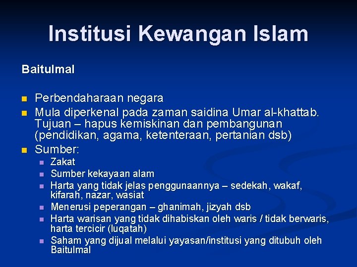 Institusi Kewangan Islam Baitulmal n n n Perbendaharaan negara Mula diperkenal pada zaman saidina