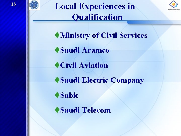 13 Local Experiences in Qualification t. Ministry of Civil Services t. Saudi Aramco t.