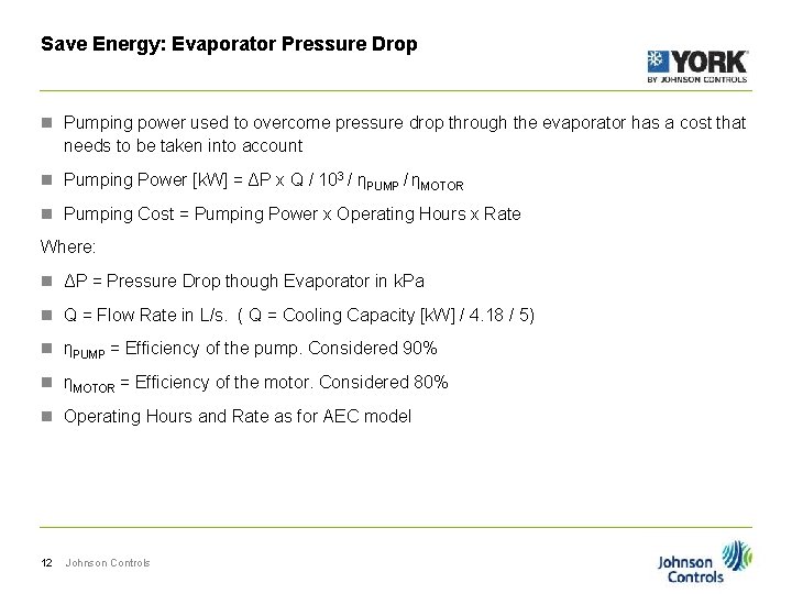 Save Energy: Evaporator Pressure Drop n Pumping power used to overcome pressure drop through