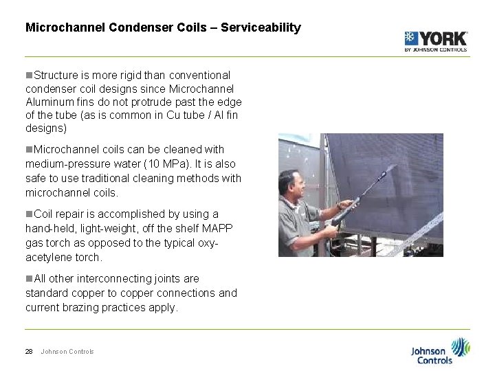 Microchannel Condenser Coils – Serviceability n. Structure is more rigid than conventional condenser coil