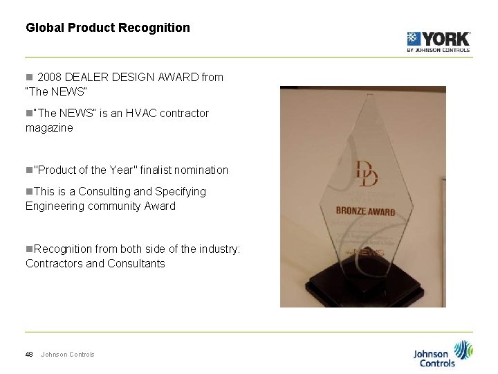 Global Product Recognition n 2008 DEALER DESIGN AWARD from “The NEWS“ n“The NEWS” is