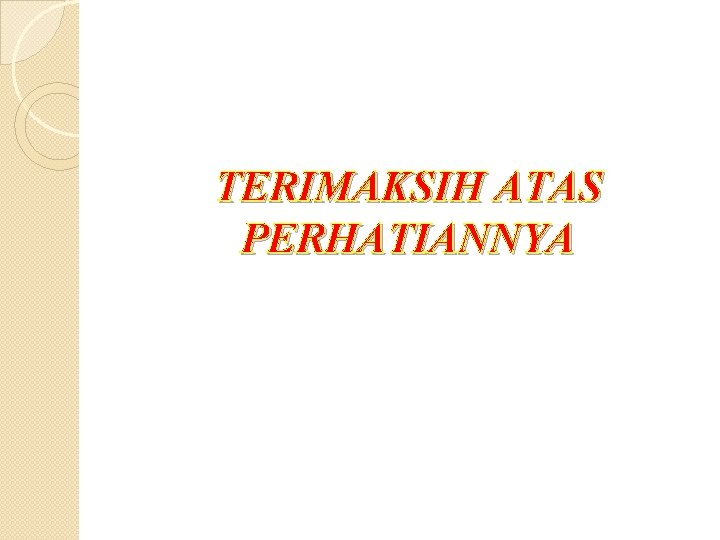 TERIMAKSIH ATAS PERHATIANNYA 