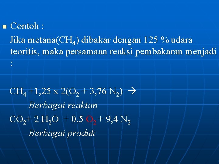n Contoh : Jika metana(CH 4) dibakar dengan 125 % udara teoritis, maka persamaan