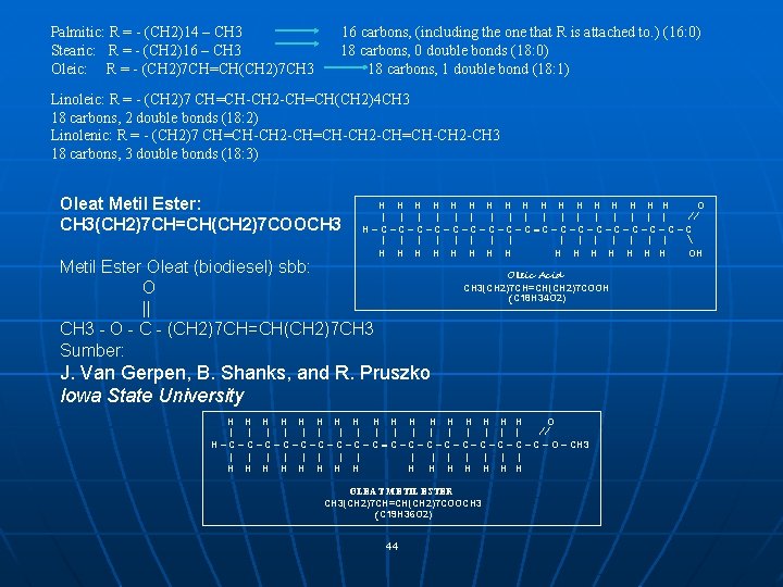 Palmitic: R = - (CH 2)14 – CH 3 Stearic: R = - (CH