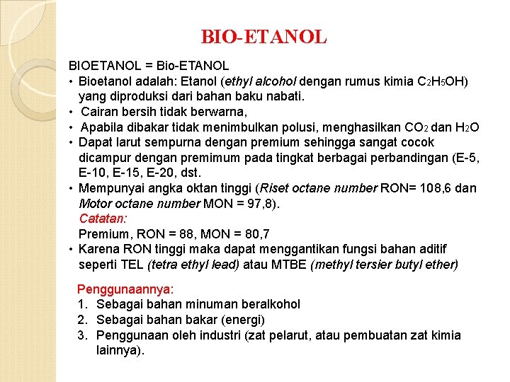 BIO-ETANOL BIOETANOL = Bio-ETANOL • Bioetanol adalah: Etanol (ethyl alcohol dengan rumus kimia C