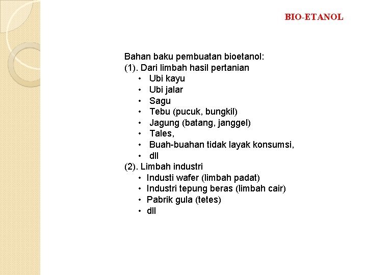 BIO-ETANOL Bahan baku pembuatan bioetanol: (1). Dari limbah hasil pertanian • Ubi kayu •