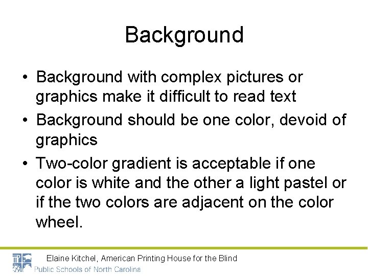 Background • Background with complex pictures or graphics make it difficult to read text