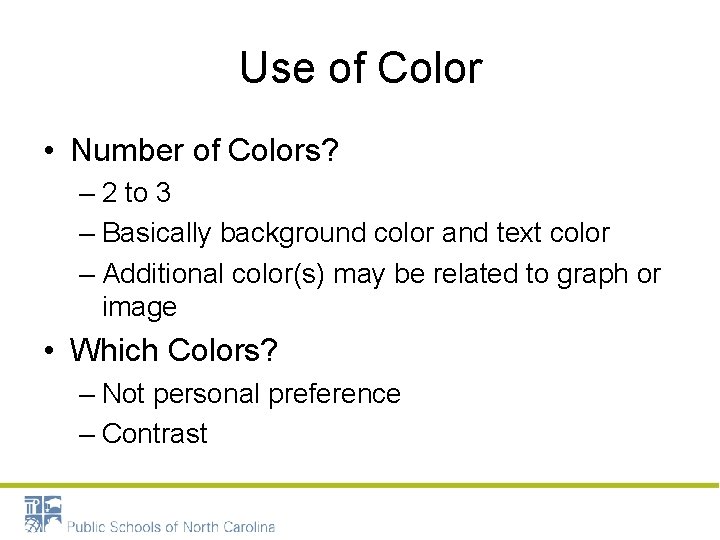 Use of Color • Number of Colors? – 2 to 3 – Basically background