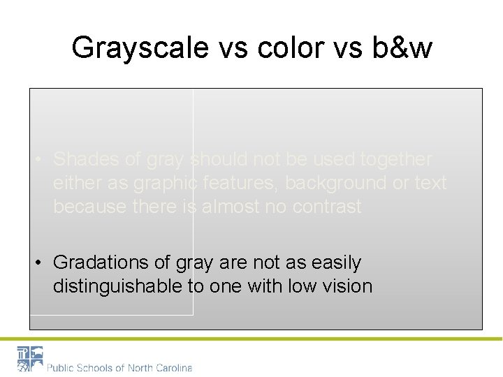 Grayscale vs color vs b&w • Shades of gray should not be used together