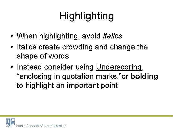 Highlighting • When highlighting, avoid italics • Italics create crowding and change the shape