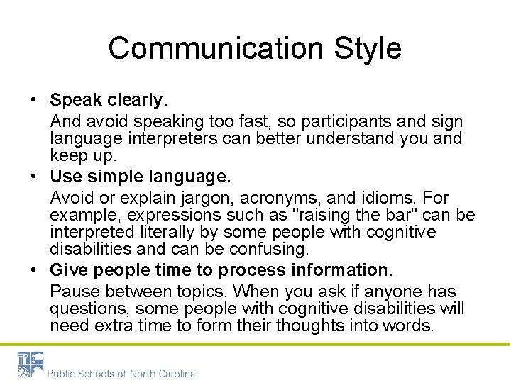 Communication Style • Speak clearly. And avoid speaking too fast, so participants and sign