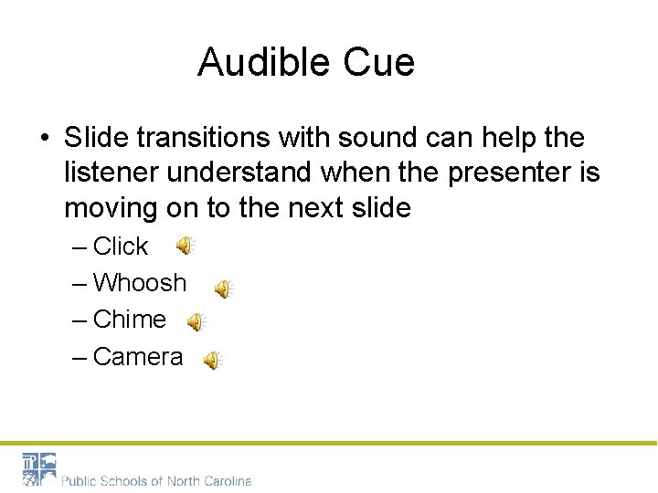 Audible Cue • Slide transitions with sound can help the listener understand when the
