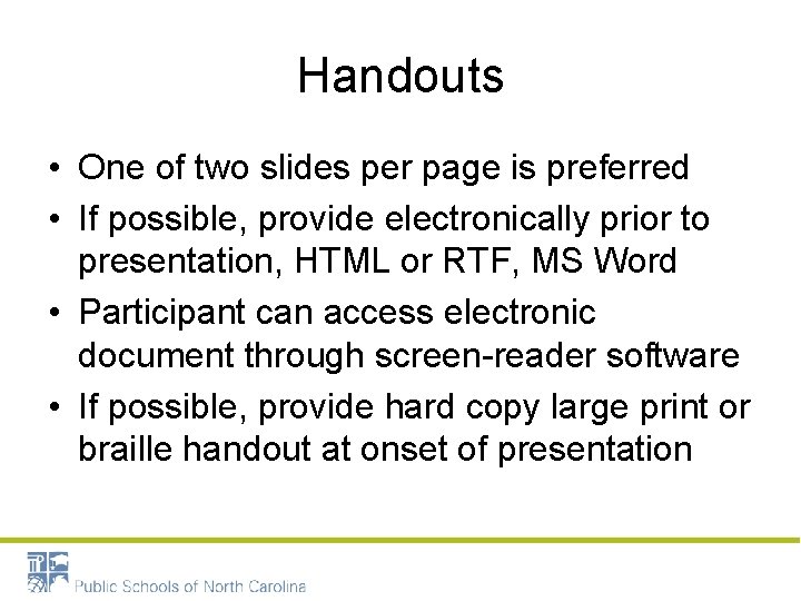 Handouts • One of two slides per page is preferred • If possible, provide