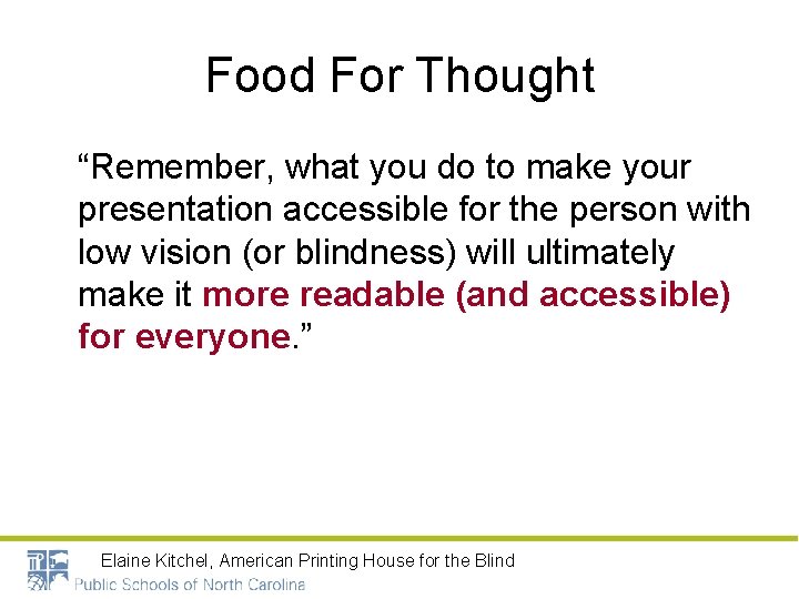 Food For Thought “Remember, what you do to make your presentation accessible for the