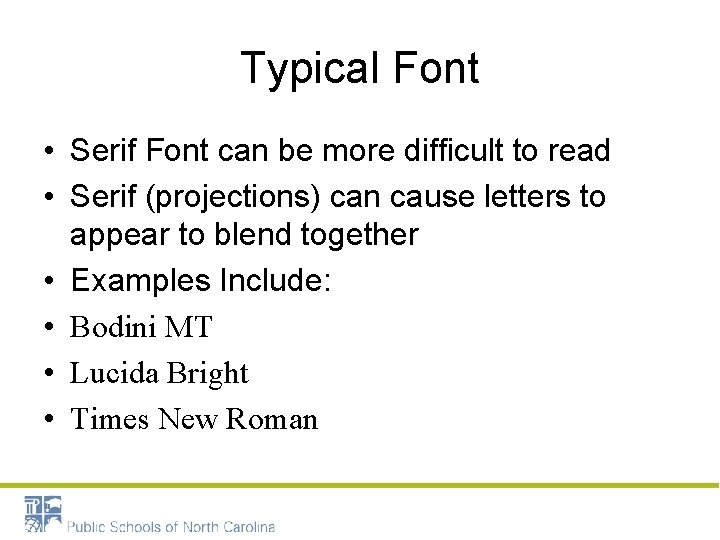 Typical Font • Serif Font can be more difficult to read • Serif (projections)