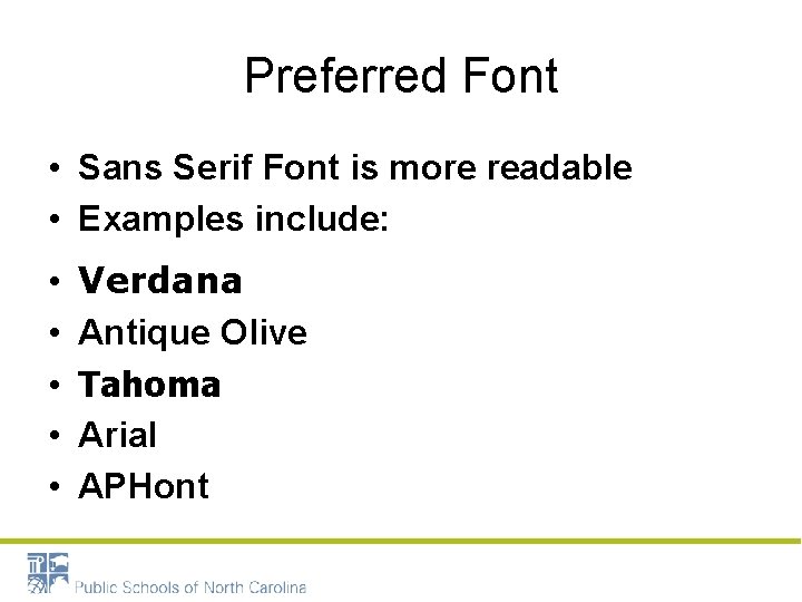Preferred Font • Sans Serif Font is more readable • Examples include: • •