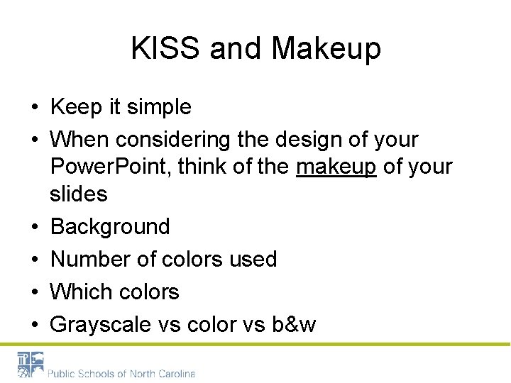 KISS and Makeup • Keep it simple • When considering the design of your