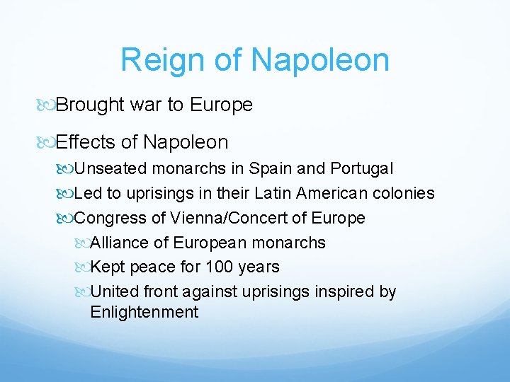 Reign of Napoleon Brought war to Europe Effects of Napoleon Unseated monarchs in Spain