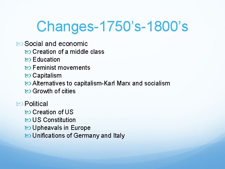 Changes-1750’s-1800’s Social and economic Creation of a middle class Education Feminist movements Capitalism Alternatives