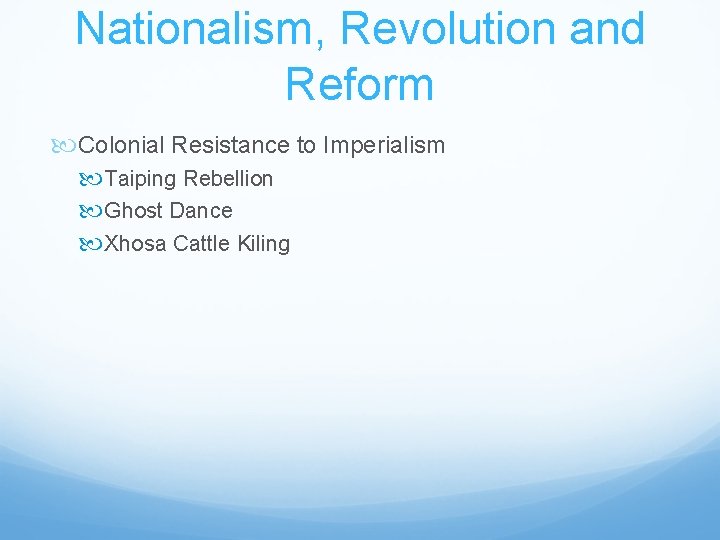 Nationalism, Revolution and Reform Colonial Resistance to Imperialism Taiping Rebellion Ghost Dance Xhosa Cattle