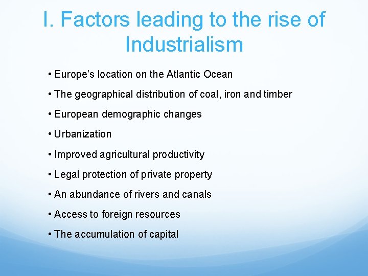 I. Factors leading to the rise of Industrialism • Europe’s location on the Atlantic