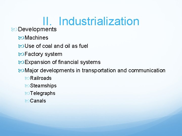 II. Industrialization Developments Machines Use of coal and oil as fuel Factory system Expansion