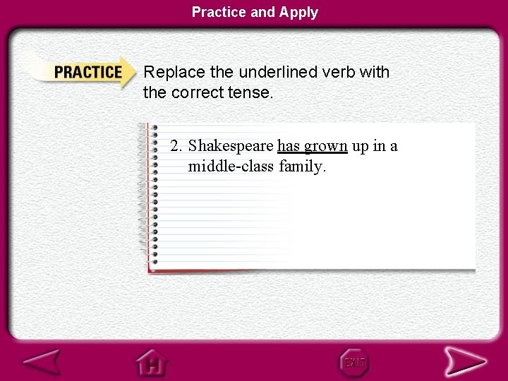 Practice and Apply Replace the underlined verb with the correct tense. 2. Shakespeare has