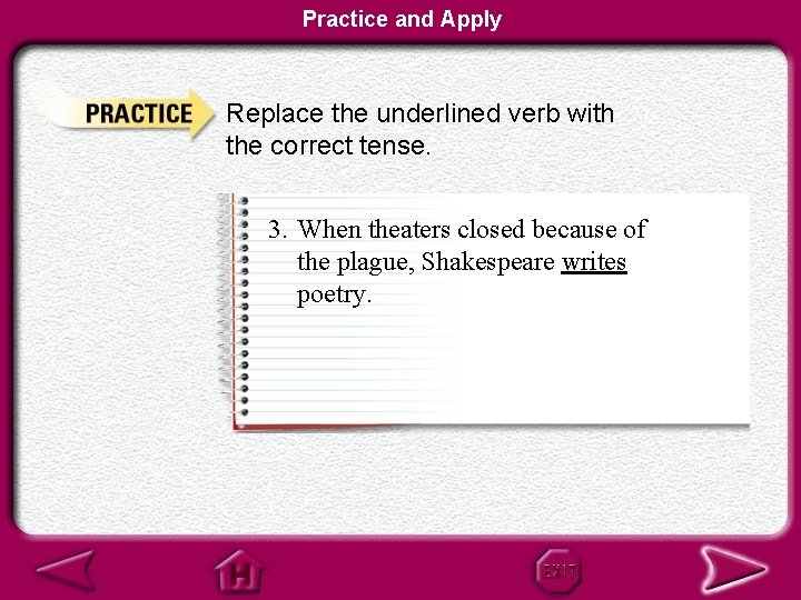 Practice and Apply Replace the underlined verb with the correct tense. 3. When theaters