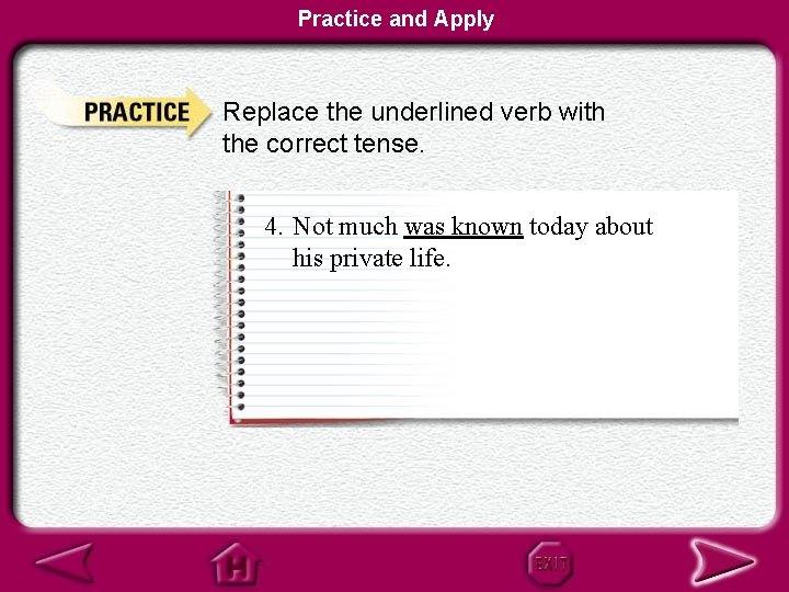 Practice and Apply Replace the underlined verb with the correct tense. 4. Not much