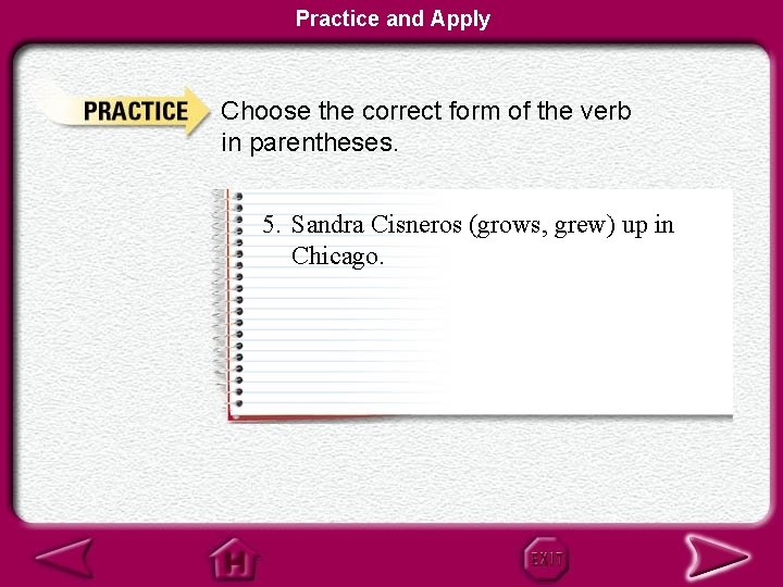 Practice and Apply Choose the correct form of the verb in parentheses. 5. Sandra