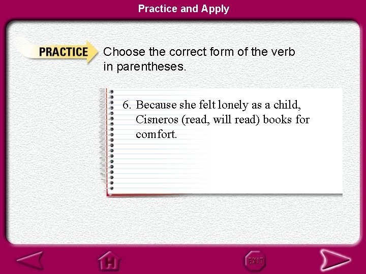 Practice and Apply Choose the correct form of the verb in parentheses. 6. Because