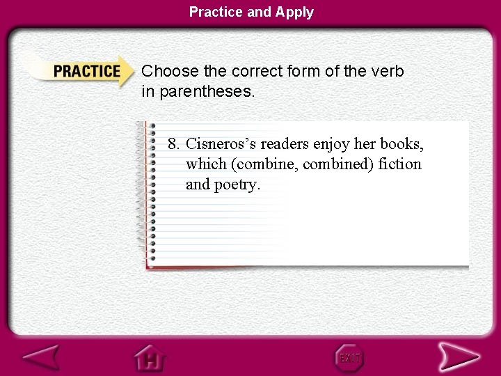 Practice and Apply Choose the correct form of the verb in parentheses. 8. Cisneros’s