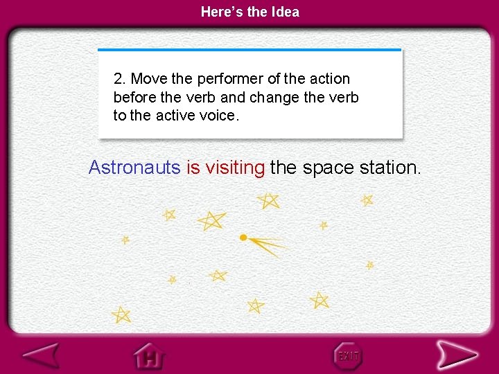 Here’s the Idea 2. Move the performer of the action 2. before the verb