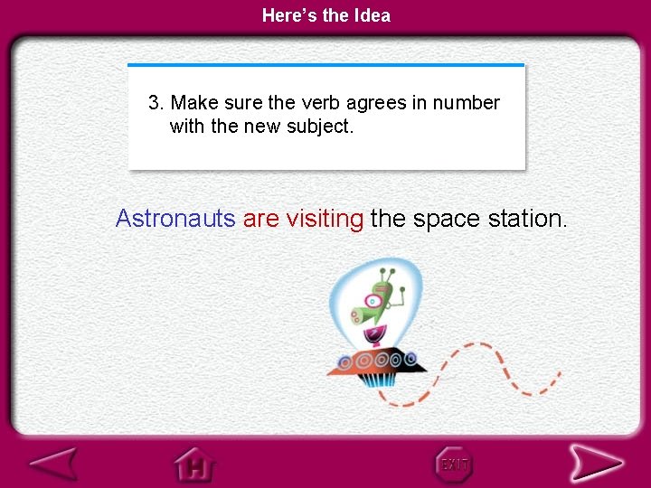 Here’s the Idea 3. Make sure the verb agrees in number 2. with the