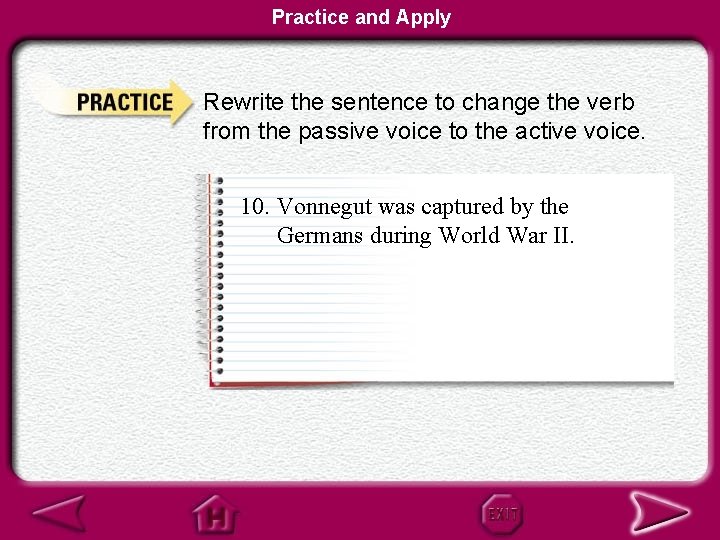 Practice and Apply Rewrite the sentence to change the verb from the passive voice