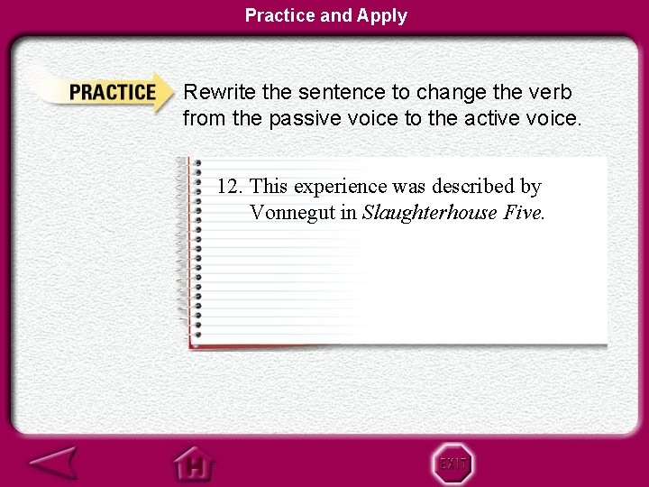 Practice and Apply Rewrite the sentence to change the verb from the passive voice