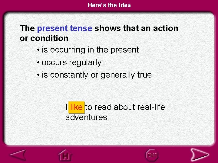 Here’s the Idea The present tense shows that an action or condition • is