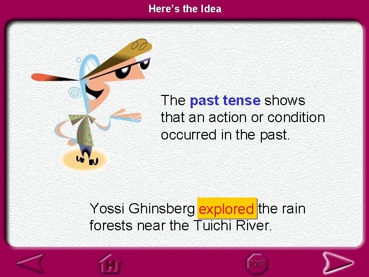 Here’s the Idea The past tense shows that an action or condition occurred in