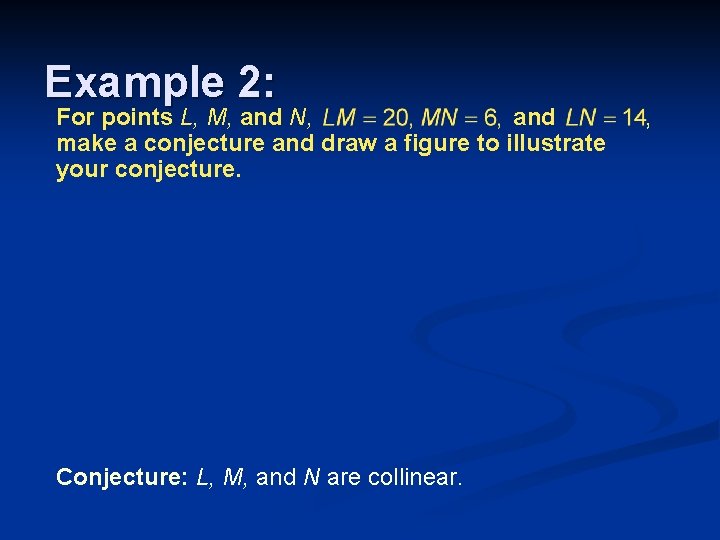 Example 2: For points L, M, and N, and make a conjecture and draw