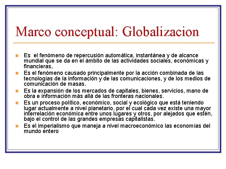 Marco conceptual: Globalizacion n n Es el fenómeno de repercusión automática, instantánea y de