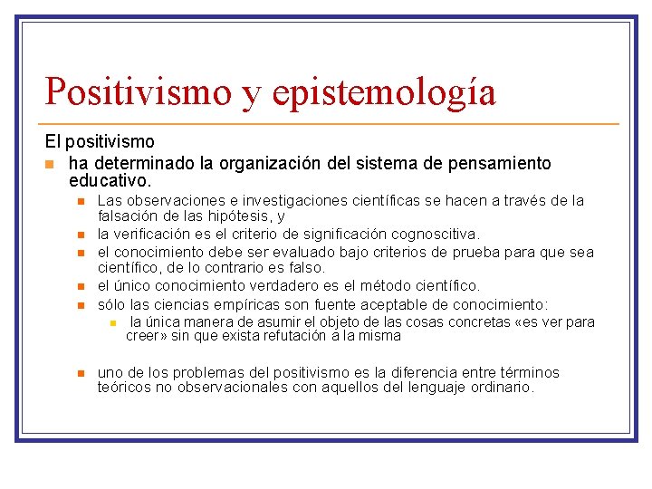 Positivismo y epistemología El positivismo n ha determinado la organización del sistema de pensamiento