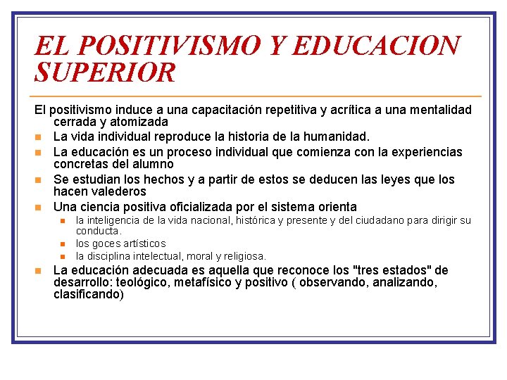 EL POSITIVISMO Y EDUCACION SUPERIOR El positivismo induce a una capacitación repetitiva y acrítica