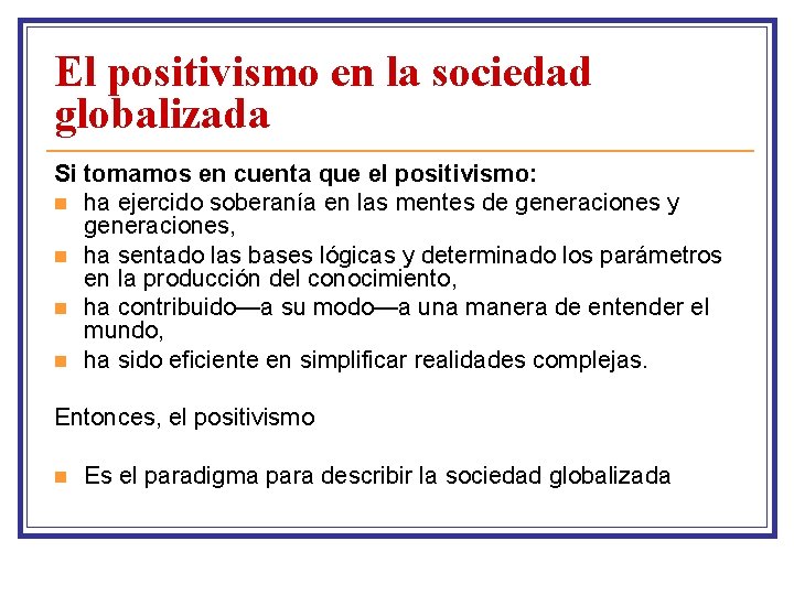 El positivismo en la sociedad globalizada Si tomamos en cuenta que el positivismo: n