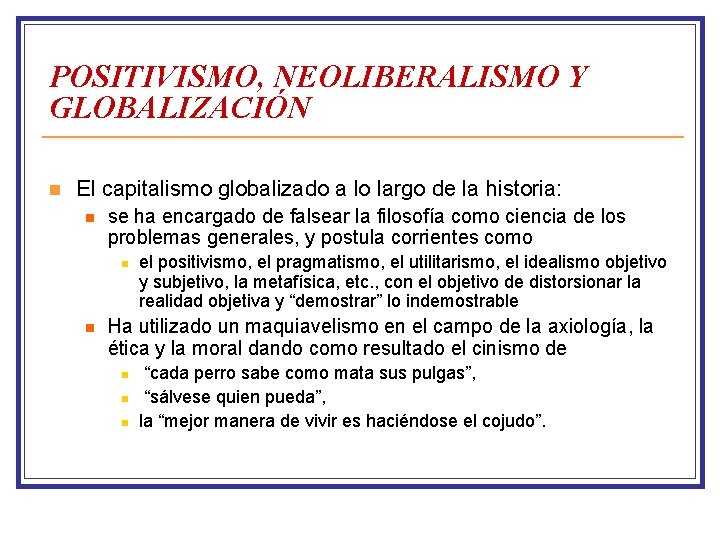 POSITIVISMO, NEOLIBERALISMO Y GLOBALIZACIÓN n El capitalismo globalizado a lo largo de la historia: